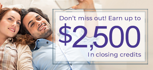 Don't miss out! Earn up to $2,500 in closing credits.